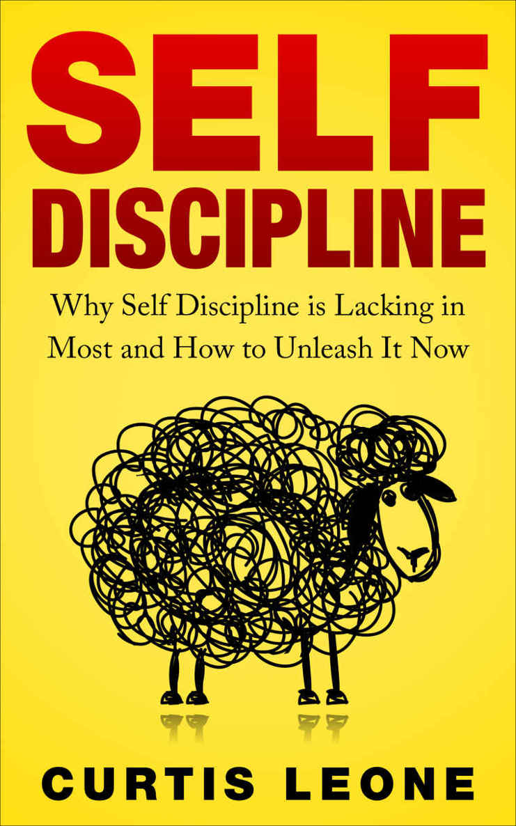 Self Discipline: Why Self Discipline Is Lacking In Most And How To Unleash It Now (Habits, Willpower, Confidence, Emotional Intelligence)