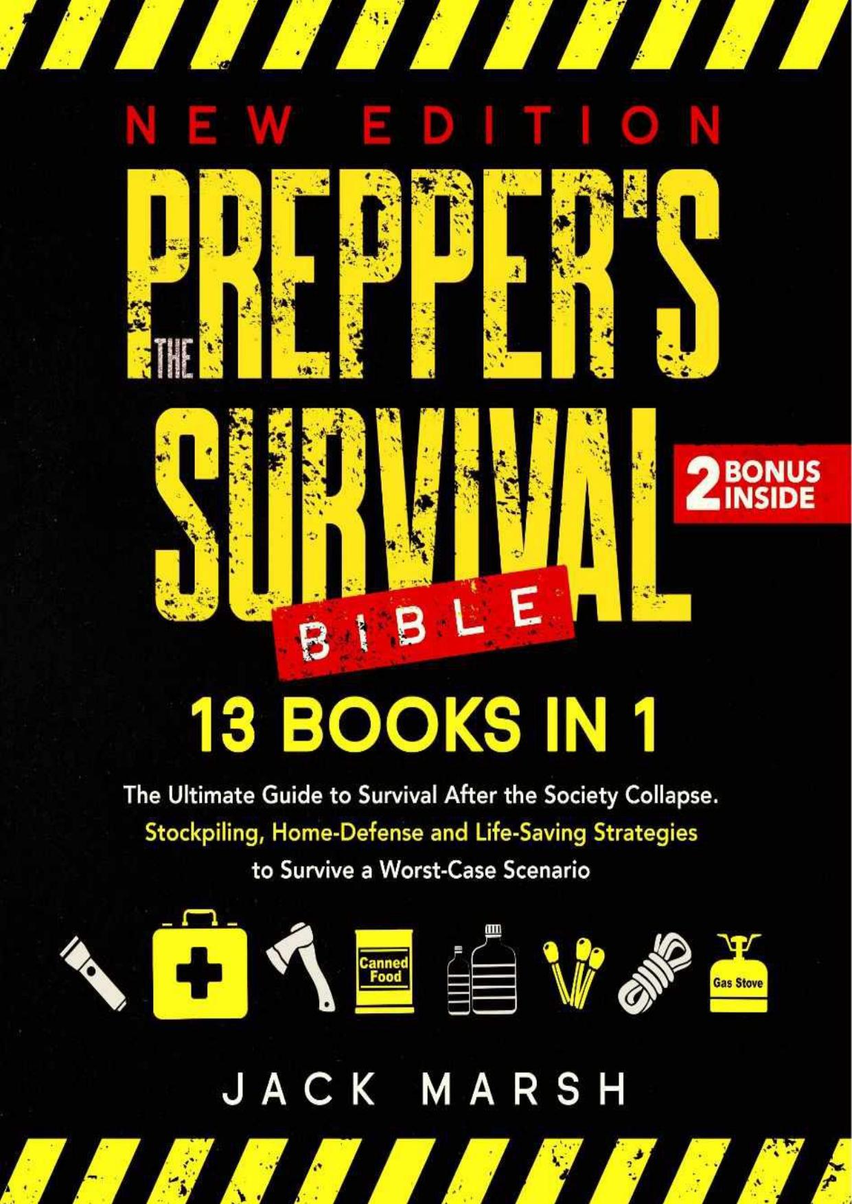 The Prepper's Survival Bible: The Ultimate Guide to Survival After the Society Collapse. Stockpiling, Home-Defense and Life-Saving Strategies to Survive a Worst-Case Scenario